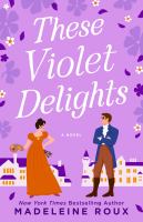 These violet delights : a novel Book cover