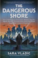 The dangerous shore : how a motley crew of scientists, mobsters, double agents, retirees, volunteer pilots (and a boy scout) stopped the invasion of America Book cover